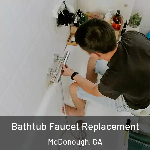  Bathtub Faucet Replacement McDonough, GA